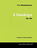 Felix Mendelssohn - 6 Ges?nge - Op.19a - A Score for Voice and Piano
