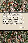 A Book of Vintage Fretwork Designs and Instructions - Including the Art of Fretwork-Hints and Tips, a Stationery Rack with Pen and Pencil Tray and a