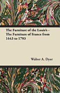 The Furniture of the Louis's - The Furniture of France from 1643 to 1793