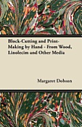Block-Cutting and Print-Making by Hand - From Wood, Linolecim and Other Media