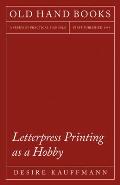 Letterpress Printing as a Hobby: With an Introductory Chapter by Theodore De Vinne