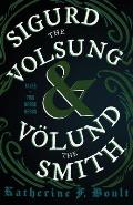Sigurd the Volsung and V?lund the Smith - Tales of Two Norse Heroes