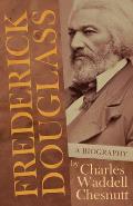 Frederick Douglass - A Biography: With an Introductory Poem by Paul Laurence Dunbar