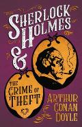 Sherlock Holmes and the Crime of Theft;A Collection of Short Mystery Stories - With Original Illustrations by Sidney Paget