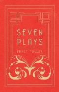 Seven Plays - Comprising, the Machine-Wreckers, Transfiguration, Masses and Man, Hinkemann, Hoppla! Such Is Life, the Blind Goddess, Draw the Fires!