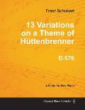 13 Variations on a Theme of H?ttenbrenner D.576 - For Solo Piano