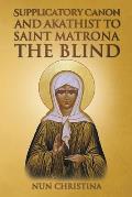 Supplicatory Canon and Akathist to Saint Matrona the Blind