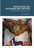Huicholes, Gli Sciamani Del Peyote: Storia, Rituali e Psichedelia Sacra