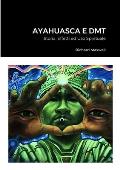 Ayahuasca e DMT: Storia, Effetti ed Uso Spirituale