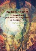 Ten Billion Years to Armageddon.: A novel dedicated to the future of mankind.