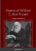 Poems of William Cullen Bryant: A Classic Collection Book