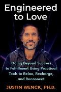 Engineered to Love: Going Beyond Success to Fulfi llment Using Practical Tools to Relax, Recharge, and Reconnect