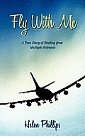 Fly with Me: A True Story of Healing from Multiple Sclerosis