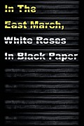 In the East March, White Roses in Black Paper