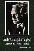 Gentle Warrior John Yungblut: Guide on the Mystic's Journey