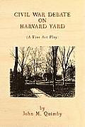 Civil War Debate on Harvard Yard: A Five ACT Play