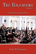 The Bolsheviks Volume II: How the Soviets Seize Power