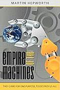 Empire of the Machines: They Came for One Purpose, to Destroy Us All