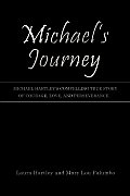 Michael's Journey: Michael Hartley's compelling true story of courage, love, and perseverance.