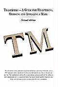 Trademarks - A Guide for Registering, Opposing and Appealing a Mark: Second Edition