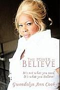 The Power to Believe: It's not what you need, It's what you Believe!