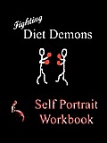 Fighting Diet Demons: Self Protrait Workbook