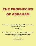 The Prophecies of Abraham: Declaring the End from the Beginning, and from Ancient Times Things That Are Not yet Done