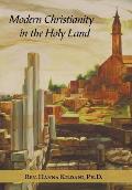 Modern Christianity in the Holy Land: Development of the Structure of Churches and the Growth of Christian Institutions in Jordan and Palestine; the J