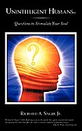 Unintelligent Humans...: Questions to Stimulate Your Soul
