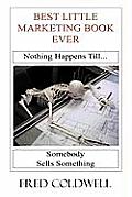 Best Little Marketing Book Ever: Nothing Happens Till...Somebody Sells Something