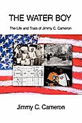 The Water Boy: The Life and Trials of Jimmy C. Cameron