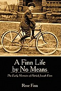 A Finn Life by No Means: The Early Memoirs of Patrick Joseph Finn