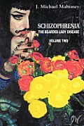 Schizophrenia: The Bearded Lady Disease, Volume Two
