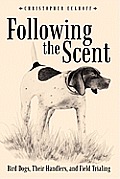 Following The Scent: Bird Dogs, Their Handlers, and Field Trialing