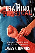 The Training Physical: Diagnose, Treat and Cure Your Training Department
