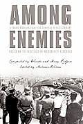 Among Enemies: A Young Woman's Fight for Survival in Nazi Germany: Based on the Writings of Marguerite Kirchner