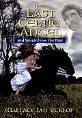 The Last Celtic Angel: And Spirits from the Past
