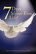 7 Days To A Stress-Free Life!: A Guidebook Journal