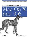 Concurrent Programming in Mac OS X & iOS Unleash Multicore Performance with Grand Central Dispatch