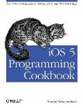 iOS 5 Programming Cookbook Solutions & Examples for iPhone iPad & iPod Touch Apps