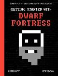 Getting Started With Dwarf Fortress Learn Yo Play The Most Complex Video Game Ever Made