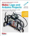 Make: Lego and Arduino Projects: Projects for Extending Mindstorms Nxt with Open-Source Electronics