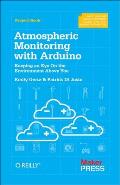 Atmospheric Monitoring with Arduino Building Simple Devices to Collect Data about the Environment