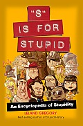 S Is for Stupid: An Encyclopedia of Stupidity Volume 11