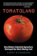 Tomatoland How Modern Industrial Agriculture Destroyed Our Most Alluring Fruit