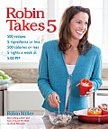 Robin Takes 5: 500 Recipes, 5 Ingredients or Less, 500 Calories or Less, for 5 Nights Per Wee, 5:00 PM
