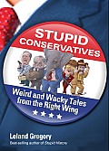 Stupid Conservatives Weird & Wacky Tales from the Right Wing