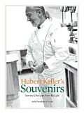 Hubert Kellers Souvenirs Stories & Recipes from My Life - Signed Edition