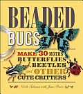 Beaded Bugs Make 30 Moths Butterflies Beetles & Other Cute Critters