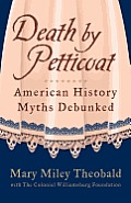 Death by Petticoat American History Myths Debunked